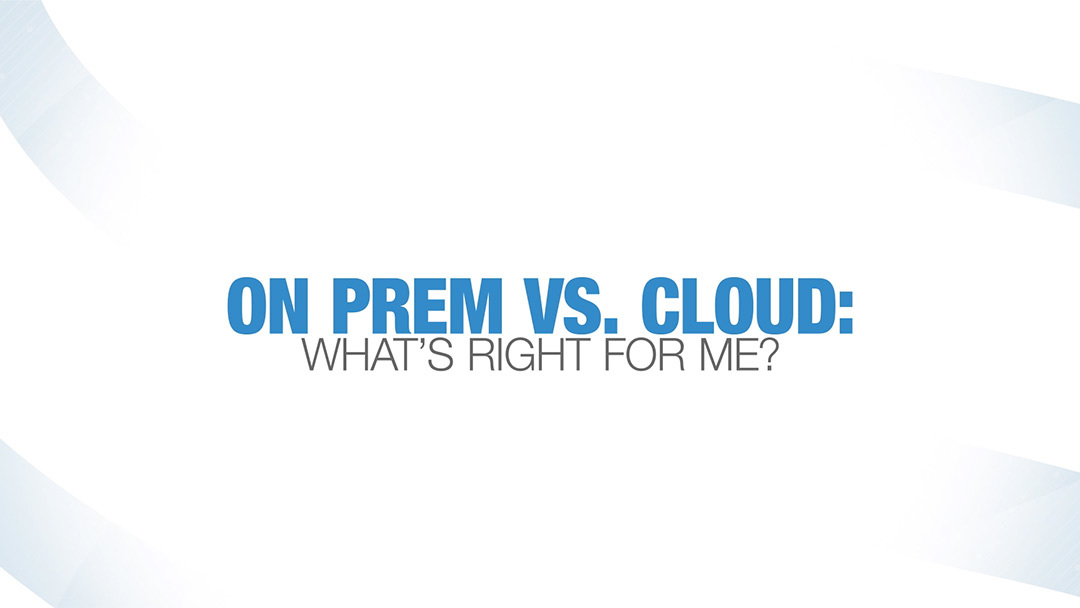 The Big Question- On-Prem vs. Cloud Teaser